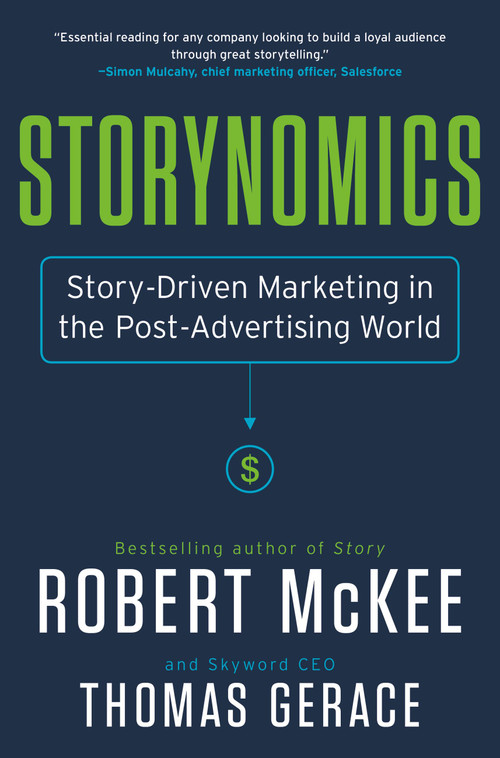 Storynomics (Story-Driven Marketing in the Post-Advertising World) by Robert McKee, Thomas Gerace, 9781538727935