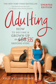 Adulting (How to Become a Grown-up in 535 Easy(ish) Steps) by Kelly Williams Brown, 9781538729137