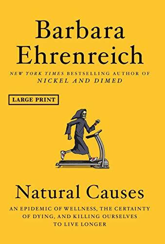 Natural Causes (An Epidemic of Wellness, the Certainty of Dying, and Killing Ourselves to Live Longer) - 9781538730928 by Barbara Ehrenreich, 9781538730928