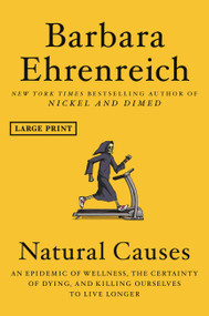 Natural Causes (An Epidemic of Wellness, the Certainty of Dying, and Killing Ourselves to Live Longer) - 9781538730928 by Barbara Ehrenreich, 9781538730928