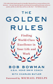 The Golden Rules (Finding World-Class Excellence in Your Life and Work) - 9781250145888 by Bob Bowman, Charles Butler, 9781250145888