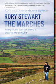 The Marches (A Borderland Journey Between England and Scotland) by Rory Stewart, 9781328745651