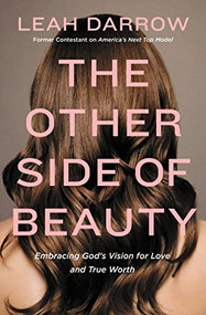 The Other Side of Beauty (Embracing God's Vision for Love and True Worth) by Leah Darrow, 9780718090661