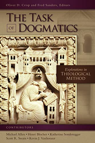 The Task of Dogmatics (Explorations in Theological Method) by Oliver D. Crisp, Fred Sanders, Zondervan, 9780310535492