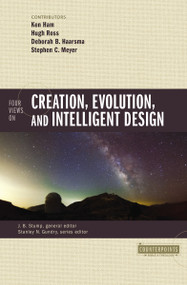 Four Views on Creation, Evolution, and Intelligent Design by Ken Ham, Hugh Ross, Deborah Haarsma, Stephen C. Meyer, James Stump, Stanley N. Gundry, Zondervan, 9780310080978