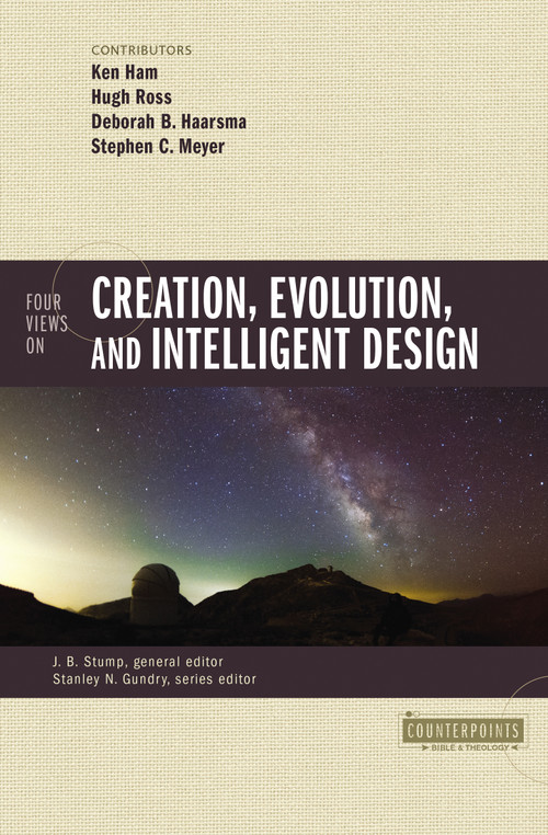 Four Views on Creation, Evolution, and Intelligent Design by Ken Ham, Hugh Ross, Deborah Haarsma, Stephen C. Meyer, James Stump, Stanley N. Gundry, Zondervan, 9780310080978