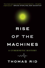 Rise of the Machines (A Cybernetic History) - 9780393354959 by Thomas Rid, 9780393354959
