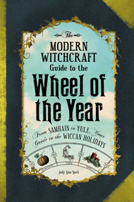 The Modern Witchcraft Guide to the Wheel of the Year (From Samhain to Yule, Your Guide to the Wiccan Holidays) by Judy Ann Nock, 9781507205372