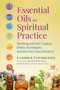 Essential Oils in Spiritual Practice (Working with the Chakras, Divine Archetypes, and the Five Great Elements) by Candice Covington, Sheila Patel, 9781620553053