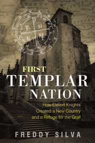 First Templar Nation (How Eleven Knights Created a New Country and a Refuge for the Grail) by Freddy Silva, 9781620556542
