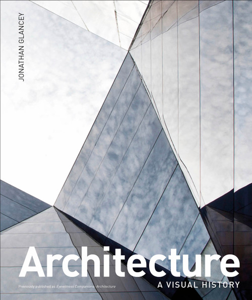 Architecture (A Visual History) by Jonathan Glancey, 9781465464682