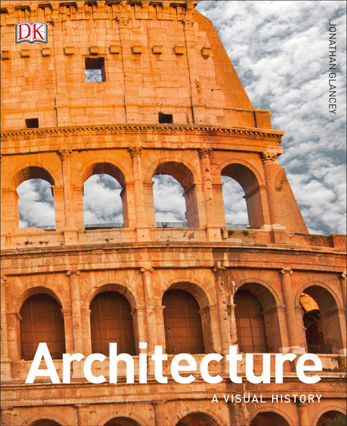 Architecture (A Visual History) by Jonathan Glancey, 9781465464682