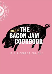 The Bacon Jam Cookbook (It's a proper pig-out) by Eat 17, 9781472137241