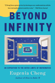 Beyond Infinity (An Expedition to the Outer Limits of Mathematics) by Eugenia Cheng, 9781541644137