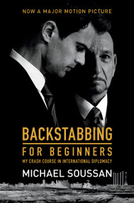 Backstabbing for Beginners (My Crash Course in International Diplomacy) by Michael Soussan, 9781568588629