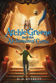 Archie Greene and the Alchemists' Curse - 9780062312150 by D. D. Everest
