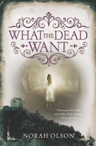 What the Dead Want - 9780062410122 by Norah Olson, 9780062410122