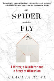 The Spider and the Fly (A Writer, a Murderer, and a Story of Obsession) by Claudia Rowe, 9780062416131