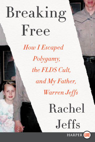 Breaking Free (How I Escaped Polygamy, the FLDS Cult, and my Father, Warren Jeffs) - 9780062692825 by Rachel Jeffs, 9780062692825