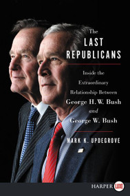 The Last Republicans (Inside the Extraordinary Relationship Between George H.W. Bush and George W. Bush) - 9780062688156 by Mark K. Updegrove, 9780062688156