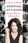 Growing Up Fisher (Musings, Memories, and Misadventures) by Joely Fisher, 9780062695536