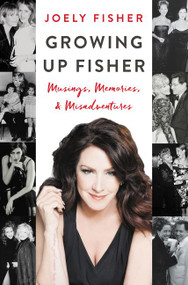 Growing Up Fisher (Musings, Memories, and Misadventures) by Joely Fisher, 9780062695536