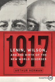 1917 (Lenin, Wilson, and the Birth of the New World Disorder) - 9780062747365 by Arthur Herman, PhD