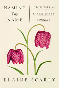 Naming Thy Name (Cross Talk in Shakespeare's Sonnets) - 9780374537234 by Elaine Scarry, 9780374537234