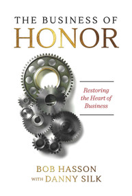 The Business of Honor (Restoring the Heart of Business) by Danny Silk, Bob Hasson, 9781947165144