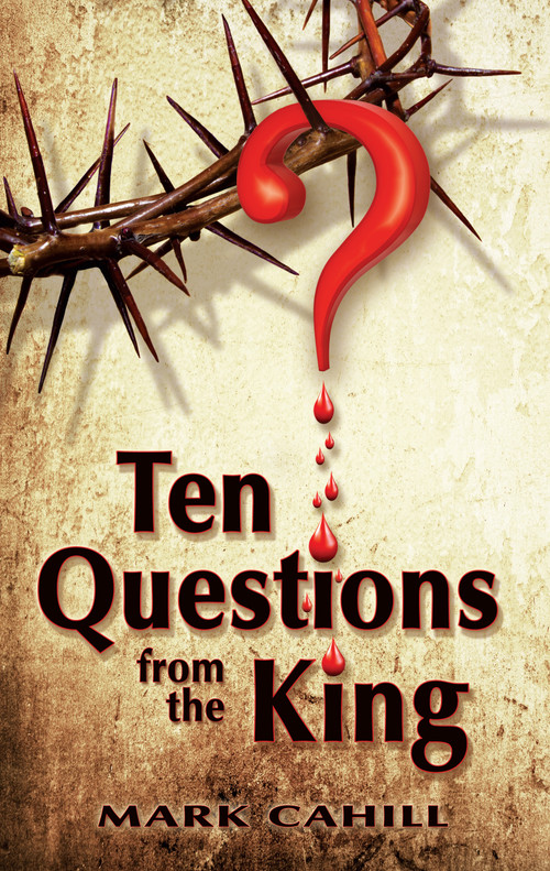Ten Questions from the King by Mark Cahill, 9780989106535