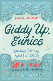 Giddy Up, Eunice (Because Women Need Each Other) by Sophie Hudson, Beth Moore, 9781433643118