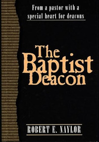 The Baptist Deacon by Robert  E. Naylor, 9780805419863