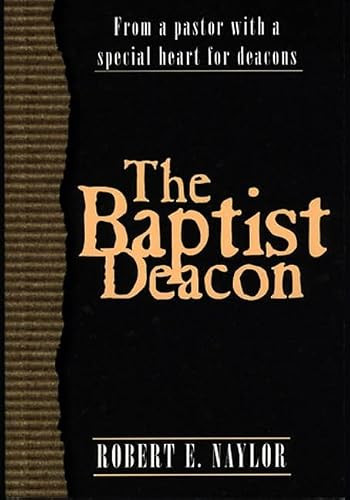 The Baptist Deacon by Robert  E. Naylor, 9780805419863