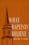 What Baptists Believe by Herschel  H. Hobbs, 9780805481013