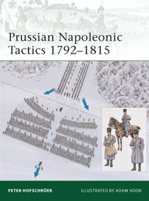 Prussian Napoleonic Tactics 1792-1815 by Peter Hofschröer, Adam Hook, 9781846035098