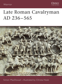 Late Roman Cavalryman AD 236-565 by Simon MacDowall, Christa Hook, 9781855325678