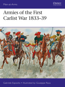 Armies of the First Carlist War 1833-39 by Gabriele Esposito, Giuseppe Rava, 9781472825230