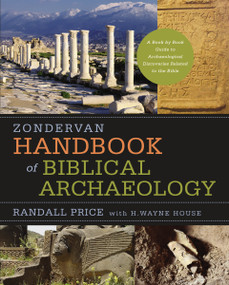Zondervan Handbook of Biblical Archaeology (A Book by Book Guide to Archaeological Discoveries Related to the Bible) by J. Randall Price, H. Wayne House, 9780310286912