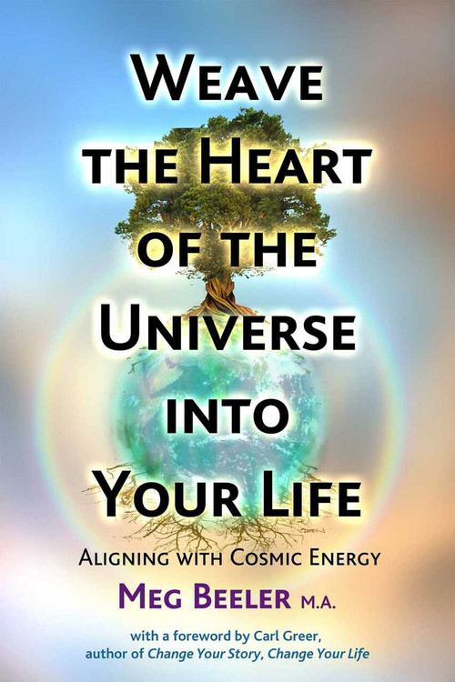 Weave the Heart of the Universe into Your Life (Aligning with Cosmic Energy) by Meg Beeler, Carl Greer, 9781844097395