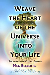Weave the Heart of the Universe into Your Life (Aligning with Cosmic Energy) by Meg Beeler, Carl Greer, 9781844097395