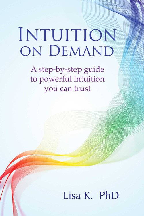 Intuition on Demand (A step-by-step guide to powerful intuition you can trust) by Lisa K., 9781844097197
