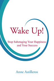 Wake Up! (Stop Sabotaging your Happiness and your Success) by Anne Astilleros, 9781844097388