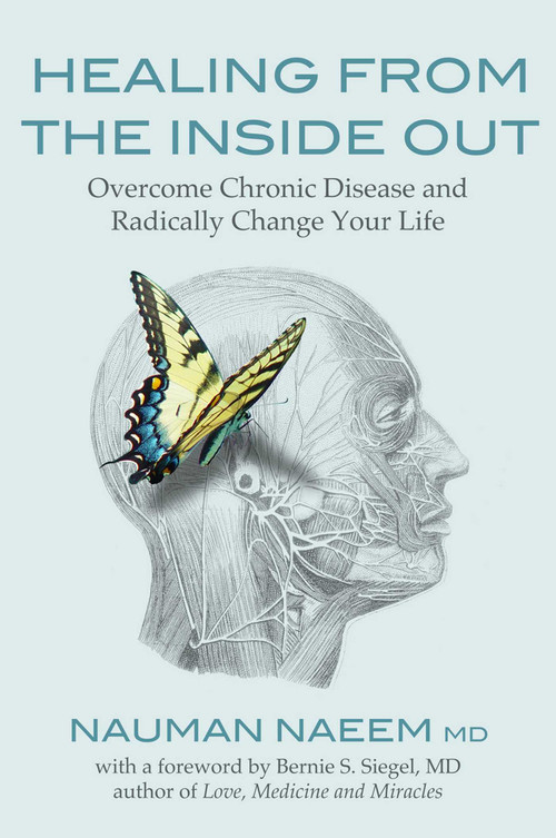 Healing from the Inside Out (Overcome Chronic Disease and Radically Change Your Life) by Nauman Naeem, Bernie S. Siegel, 9781844097364