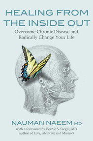 Healing from the Inside Out (Overcome Chronic Disease and Radically Change Your Life) by Nauman Naeem, Bernie S. Siegel, 9781844097364