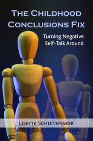 The Childhood Conclusions Fix (Turning Negative Self-Talk Around) by Lisette Schuitemaker, 9781844097340