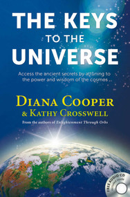 The Keys to the Universe (Access the Ancient Secrets by Attuning to the Power and Wisdom of the Cosmos) by Diana Cooper, Kathy Crosswell, 9781844095001