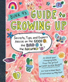 Bunk 9's Guide to Growing Up (Secrets, Tips, and Expert Advice on the Good, the Bad, and the Awkward) by Adah Nuchi, Meg Hunt, 9780761193593