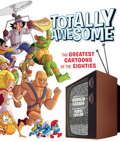 Totally Awesome (The Greatest Cartoons of the Eighties) by Andrew Farago, Russi Taylor, 9781608877133