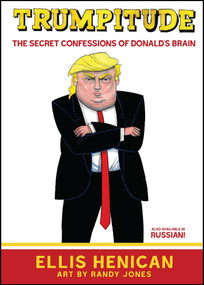 Trumpitude (The Secret Confessions of Donald's Brain) by Ellis Henican, Randy Jones, 9781682615102
