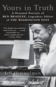 Yours in Truth (A Personal Portrait of Ben Bradlee, Legendary Editor of The Washington Post) - 9780812980561 by Jeff Himmelman, 9780812980561